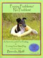 Puppy Problems? No Problem!: A Survival Guide for Finding & Training Your New Dog (Book & DVD)