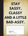 Stay Sassy, Classy and a Little Bad-Assy: Quote Journal Composition Book, Inspirational Notebook for Girls Teens Tweens Kids School - Journal Diary fo