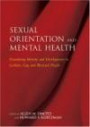 Sexual Orientation And Mental Health: Examining Identity And Development in Lesbian, Gay, And Bisexual People (The Division 44 Series)