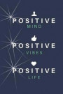 Positive Mind Positive Vibes Positive Life: With This 6x9, 124 Page Blank Lined Journal You Can Write and Keep the Positive Mindset We All Need to Get