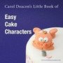 Carol Deacon's Little Book of Easy Cake Characters (Carol Deacon's Little Books)