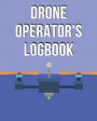 Drone Maintenance Checklist: Unmanned Aircraft Systems Logbook for Drone Pilots & Operators 360 Flights 120 Pages 8 x 10 inch