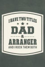 I Have Two Titles Dad & Arranger And I Rock Them Both: Family life grandpa dad men father's day gift love marriage friendship parenting wedding divorc