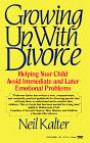 Growing Up with Divorce : Helping Your Child Avoid Immediate and Later Emotional Problems