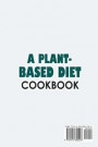 A Plant-Based Diet Cookbook;Plant-Based Healthy Diet Recipes To Cook Quick &; Easy Meals