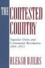 The Contested Country: Yugoslav Unity and Communist Revolution, 1919-1953
