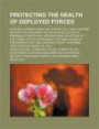 Protecting the health of deployed forces: lessons learned from the Persian Gulf War: hearing before the Subcommittee on National Security, Emerging ... Government Reform, House of Representatives