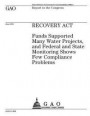 Recovery Act: funds supported many water projects, and federal and state monitoring shows few compliance problems: report to the Con