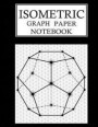 Isometric Graph Paper Notebook: 3D Isometric Grid Paper Sketchbook - 1/4 Inch Equilateral Triangle Extra Large 8.5 x 11 Inches