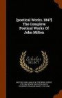 [Poetical Works. 1847] the Complete Poetical Works of John Milton