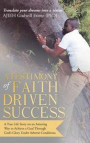 A Testimony of Faith Driven Success: A True Life Story on an Amazing Way to Achieve a Goal Through God's Glory Under Adverse Conditions