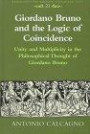 Giordano Bruno and the Logic of Coincidence: Unity and Multiplicity in the Philosophical Thought of Giordano Bruno (Renaissance and Baroque Studies and Texts)