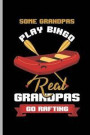 Some Grandpas Play Bingo Real Granpas Go Rafting: For All Kayak Player Athlete Sports Notebooks Gift (6x9) Lined Notebook