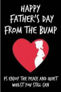 Happy Father's Day From The Bump: Cute Expecting Father's Day to Be Book from Unborn Baby Child New Newborn - Funny Novelty Gag Birthday Xmas Journal
