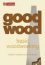 Basic Woodworking: What Every First-time Woodworker Needs to Know (Collins Good Wood S.)