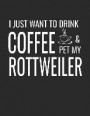 I Just Want to Drink Coffee and Pet My Rottweiler: College Ruled Dog Lined Notebook a Composition Journal Planner, Blank Diary
