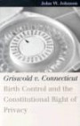 Griswold V. Connecticut: Birth Control And The Constitutional Right Of Privacy (Landmark Law Cases & American Society)