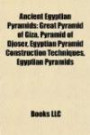 Ancient Egyptian Pyramids: Great Pyramid of Giza, Pyramid of Djoser, Egyptian Pyramid Construction Techniques, Egyptian Pyramid