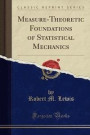 Measure-Theoretic Foundations of Statistical Mechanics (Classic Reprint)