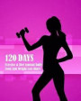 120 Days Exercise & Diet Journal Daily Food and Weight Loss Diary: 120 Days Food Journal and Activity Log Book to Track Your Eating and Exercise for W