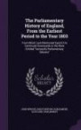 The Parliamentary History of England, From the Earliest Period to the Year 1803: From Which Last-Mentioned Epoch It Is Continued Downwards in the Work Entitled "hansard's Parliamentary Debates