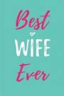 Best Wife Ever: Blank Lined Love Journals (6'x9') for married partner Keepsakes, Gifts (Funny and Gag) for Wife, Future Wife and Bride