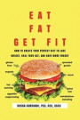Eat Fat, Get Fit: How to Create Your Perfect Diet to Lose Weight, Heal Your Gut, and Have More Energy