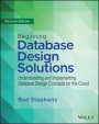Beginning Database Design Solutions - Understanding and Implementing Database Design Concepts for the Cloud and Beyond 2nd Edition