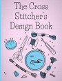 The Cross Stitcher's Design Book: Cross stitch graph paper to create your own cross stitch design. Cross stitch designer's design book to draw pattern