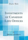 Investments of Canadian Life Offices (Classic Reprint)