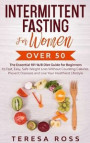 Intermittent Fasting For Women Over 50: The Essential 101 16/8 Diet Guide for Beginners to Fast, Easy, Safe Weight Loss Without Counting Calories. Pre