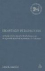 Heavenly Perspective: A Study of the Apostle Paul's Response to a Jewish Mystical Movement at Colossae (Library of New Testament Studies)