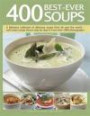 400 Best-Ever Soups: A Fabulous Collection of Delicious Soups From All Over the World - With Every Recipe Shown Step By Step In More Than 1600 Photographs