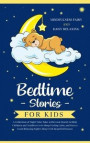 Bedtime Stories for Kids: A Collection of Night Time Tales with Great Morals to Help Children and Toddlers Go to Sleep Feeling Calm, and Have a