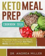 Keto Meal Prep Cookbook 2018: The Ultimate Guide of Keto Diet Meal Prep for Beginners to Lose Weight, Save Time & Money, and Have Low Carb Dishes