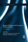 Regime Change and Succession Politics in Africa: Five Decades of Misrule (Routledge African Studies)