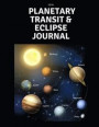 2019 Planetary Transit & Eclipse Journal: A Daily Planner That Includes Sections for Transits and What's Happening in Your Life So That You Can Docume
