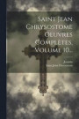 Saint Jean Chrysostome Oeuvres Compltes, Volume 10