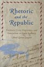 Rhetoric and the Republic: Politics, Civic Discourse and Education in Early America (Albma Rhetoric Cult & Soc Crit)