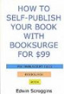 How to Self-Publish Your Book with BookSurge for $99: A Step-by-Step Guide for Designing & Formatting Your Microsoft Word Book to PDF & POD Press Specifications