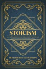 Stoicism: The Complete Beginner's Guide To Empower Your Mindset And Wisdom For Leadership And Self-Discipline, Using A Daily Sto
