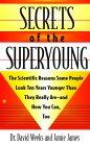 Secrets of the Superyoung: The Scientific Reasons Some People Look Ten Years Younger Than They Really Are---And How You Can, Too