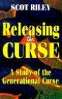 Releasing the Curse: A Study of the Generational Curse : (It's Not for the Child of God!!)