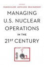 Managing U.S. Nuclear Operations in the 21st Century