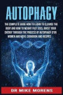 Autophagy: The Complete Guide how to learn to cleanse the body and how to weight fast loss, Boost Your Energy through the Process