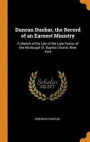 Duncan Dunbar, the Record of an Earnest Ministry