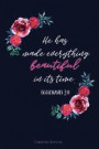 He Has Made Everything Beautiful in Its Time.-Ecclesiastes 3: 11, Christian Journ: Bible Verse Cover, Journals to Write in for Women, Lined Notebook 6