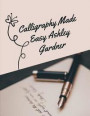 Calligraphy Made Easy Ashley Gardner: A Premium Beginner's Practice Hand Lettering Book & Introduction to Lettering & Modern Calligraphy, Pen and Ink