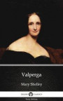 Valperga by Mary Shelley - Delphi Classics (Illustrated)