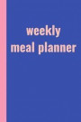 Weekly Meal Planner: 6 X 9 Notebook Saving Time and Money Through Weekly Meal Planning Grocery Shopping Lists, Notes, and Favorite Go-To Re